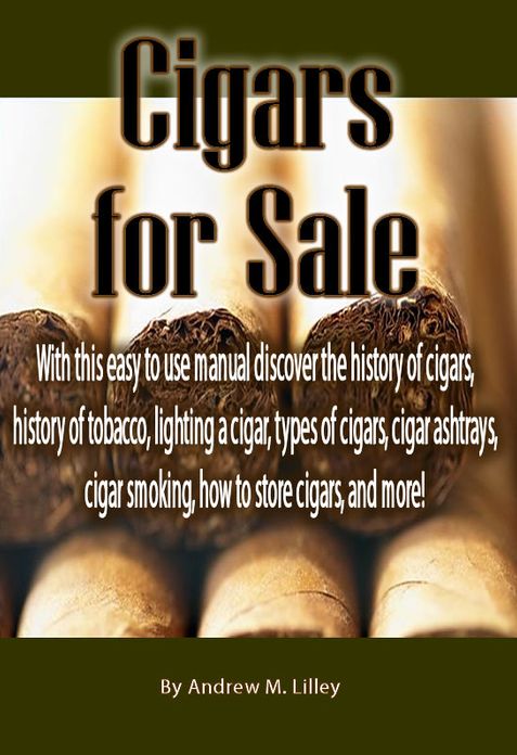Cigars for Sale: With this easy to use manual discover the history of cigars, history of tobacco, lighting a cigar, types of cigars, cigar ashtrays, cigar smoking, how to store cigars, and more!