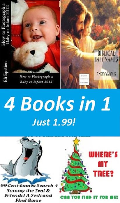 Kids Books: 4 Books in 1 Just 1.99; Wheres My Tree? (Christmas Search and find), Search 4 Sammy the Seal & Friends! A Seek and Find Game, How to Photograph a Baby or Infant 2012, Biblical Baby Names and Meanings