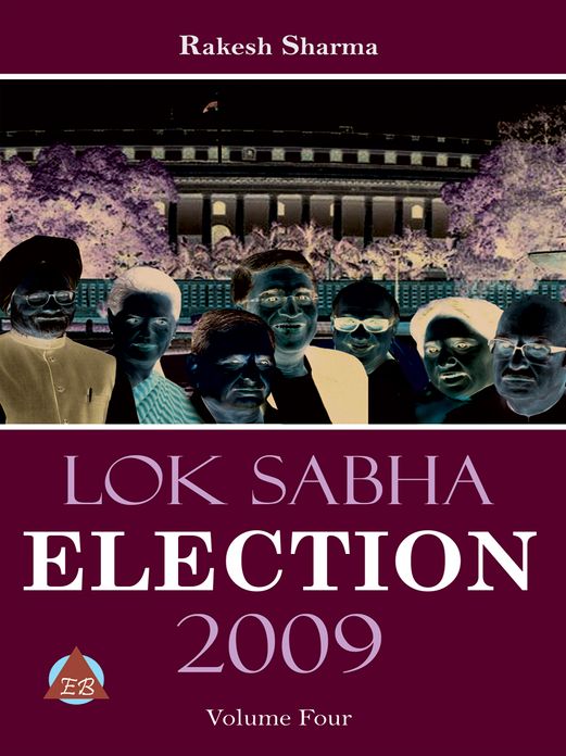 LOK SABHA ELECTION 2009 Volume-Four