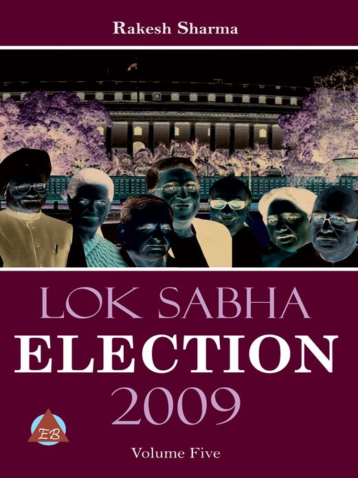 LOK SABHA ELECTION 2009 Volume-Five