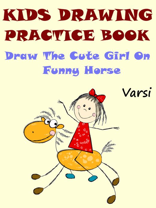 Kids Drawing Practice Book : Draw The Cute Little Girl On Funny Horse