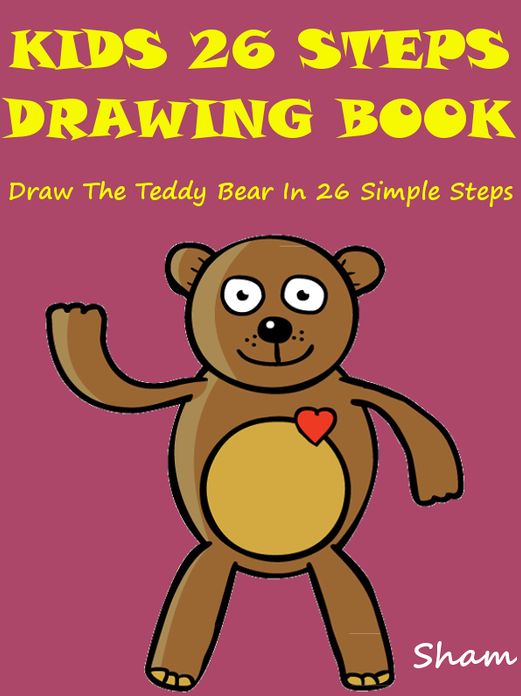Kids 26 Steps Drawing Book : Draw The Teddy Bear In 26 Simple Steps