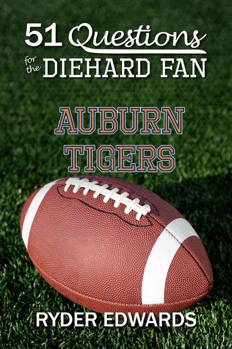51 QUESTIONS FOR THE DIEHARD FAN: Auburn Tigers