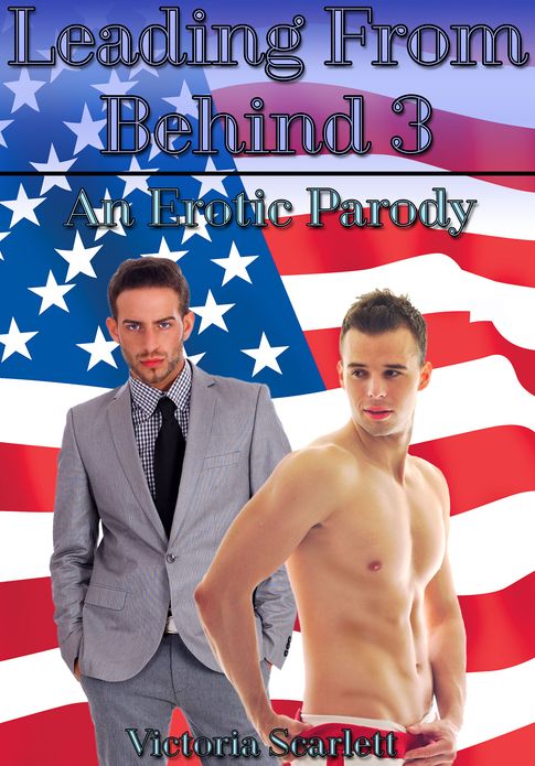 Leading From Behind 3 An Erotic Parody (Billionaire Gay Anal Erotica)