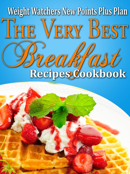 Weight Watchers New Points Plus Plan The Very Best Breakfast Recipes Cookbook