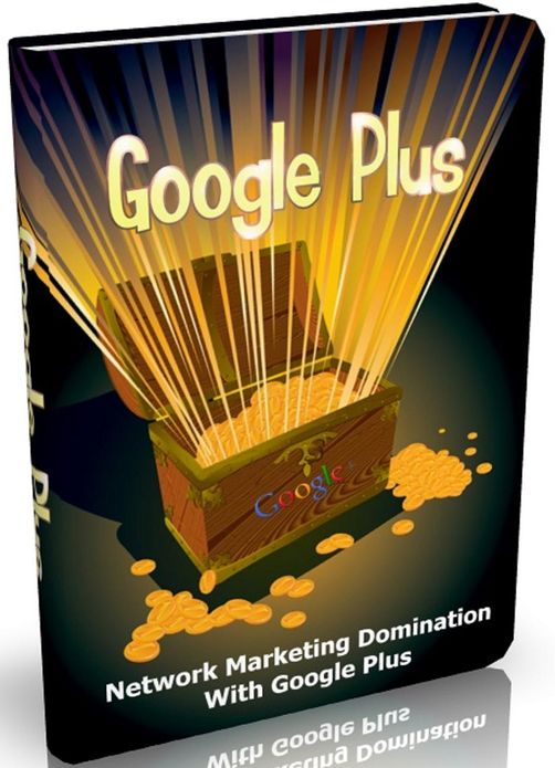Google Plus: Network Marketing Domination With Google Plus