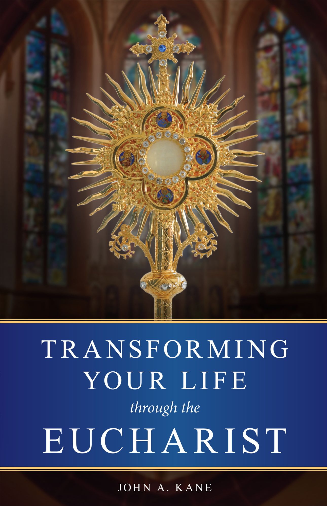 Transforming Your Life Through the Eucharist