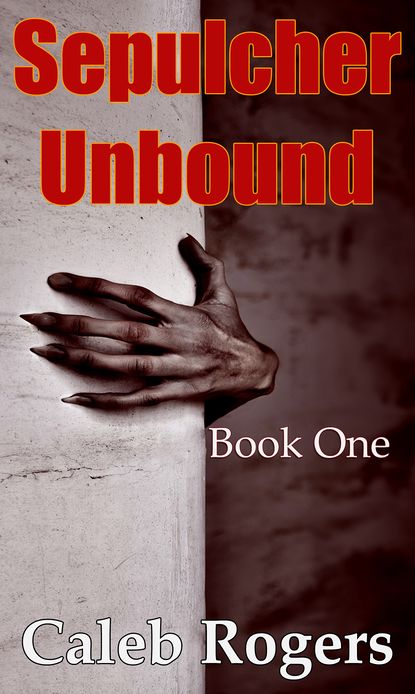 Sepulcher Unbound - Book One