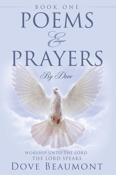 Poems and Prayers By Dove BOOK ONE Worship Unto The Lord The Lord Speak