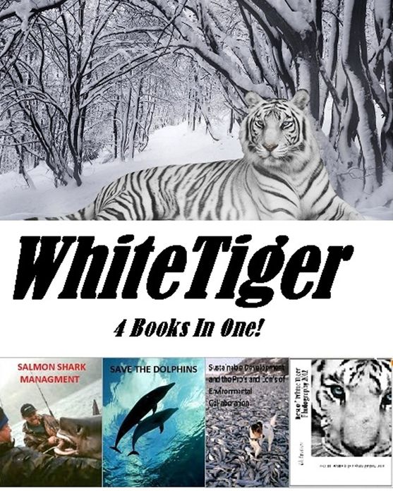 Erotic Photography: White Tiger 4 Books In 1 ,Best tiger ,Sustainable Development % the Pro's & Con's of Environmental Collaboration, Save the Dolphins , and Salmon Shark Management (Hentai, domination, Bare ass, sex, sexy, adult, xxx, nude, nude, er