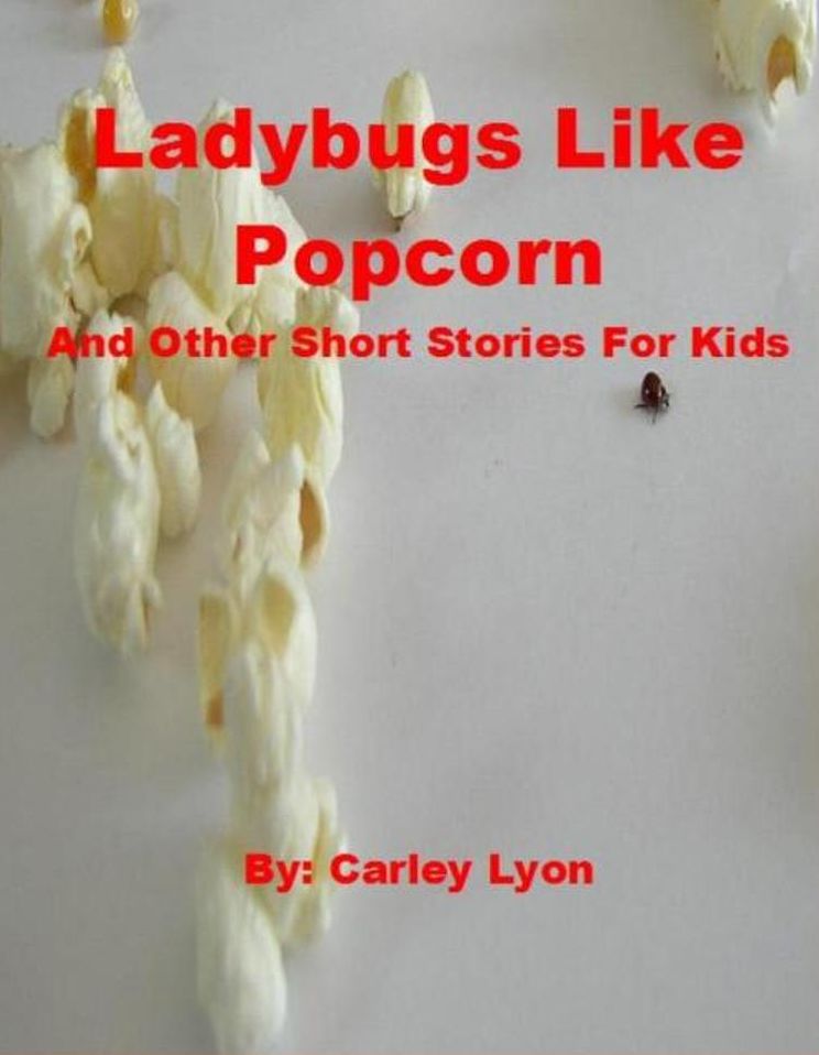 Ladybugs Like Popcorn And Other Short Stories For Kids