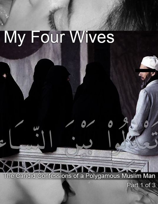 My Four Wives: The Candid Confessions of a Polygamous Muslim Man