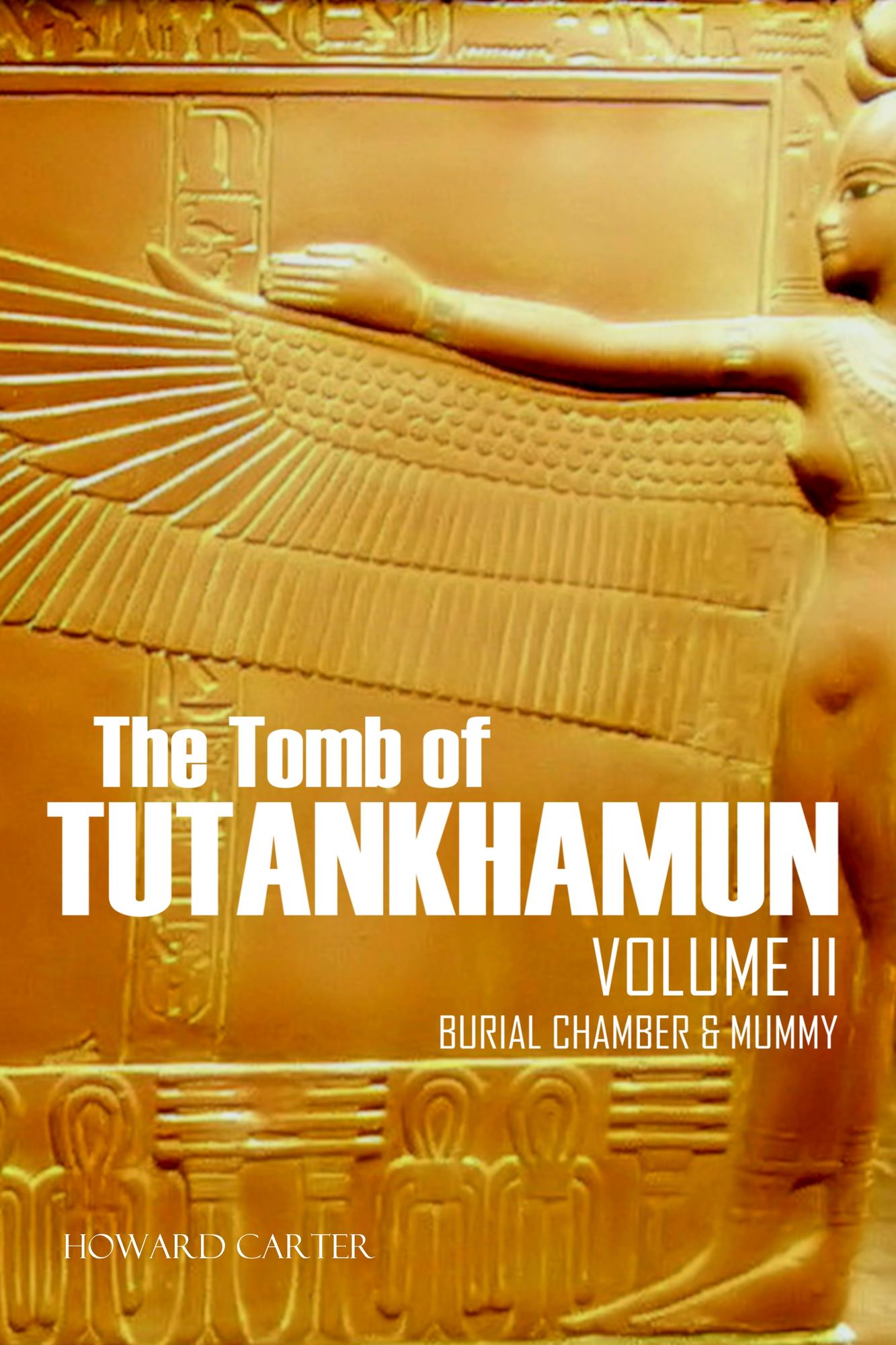 The Tomb of Tutankhamun, Vol. II: Burial Chamber & Mummy