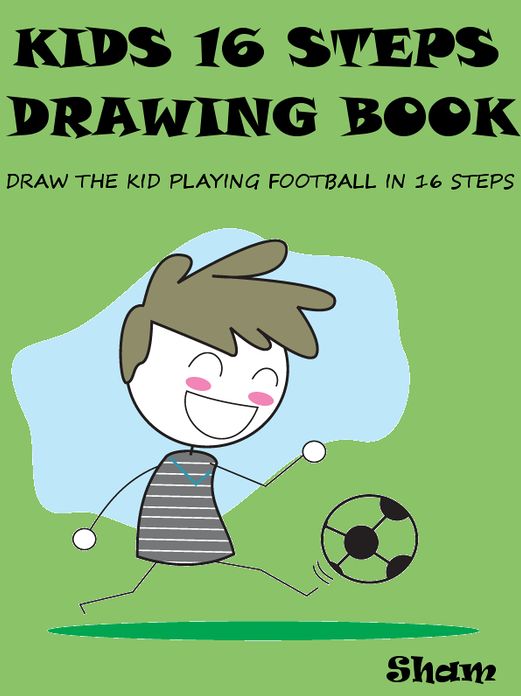 Kids 16 Steps Drawing Book : Draw The Kid Playing Football in 16 Easy Steps