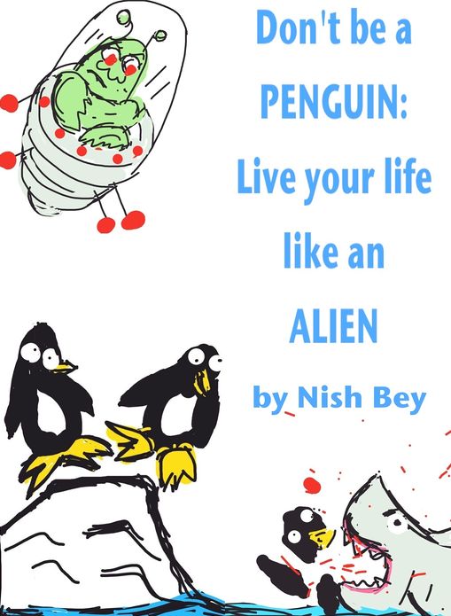 Don't Be a Penguin: Live Your Life Like an Alien