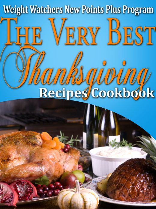 Weight Watchers New Points Plus Plan The Very Best Thanksgiving Recipes Cookbook