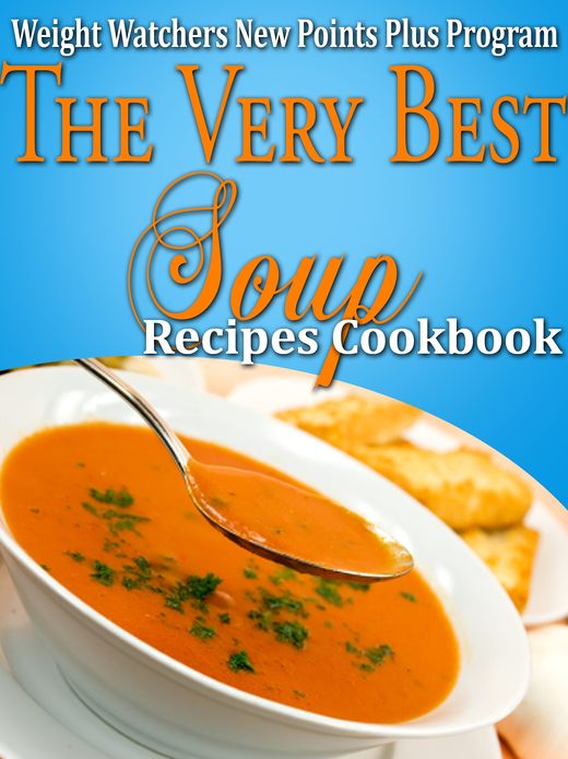 Weight Watchers New Points Plus Plan The Very Best Soup Recipes Cookbook