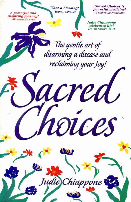 Sacred Choices: The Gentle Art of Disarming A Disease and Reclaiming Your Joy