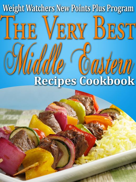 Weight Watchers New Points Plus Plan The Very Best Middle Eastern Recipes Cookbook