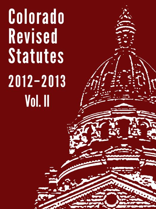 Colorado Revised Statutes 2012 Vol. 2