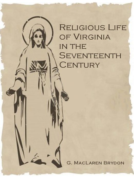 Religious Life of Virginia in the Seventeenth Century [Illustrated]