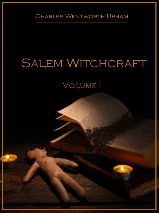 Salem Witchcraft, Volume I (Illustrated)