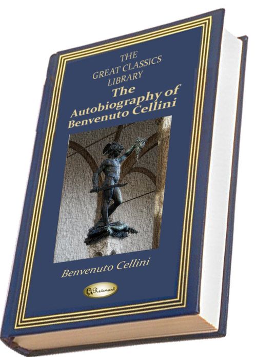 The Autobiography of Benvenuto Cellini (THE GREAT CLASSICS LIBRARY)