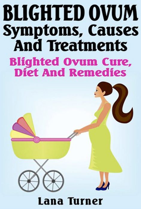 Blighted Ovum : Symptoms, Causes And Treatments Blighted Ovum Cure, Diet And Remedies