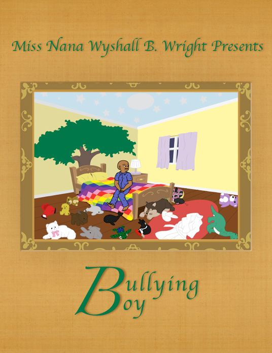 Miss Nana Wyshall B. Wright Presents Bullying Boy