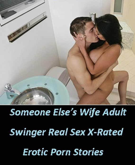 Nude: Someone Elses Wife Adult Swinger Real Sex X-Rated Erotic Porn Stories (Fetish Nudes Sex) ( sex, porn, real porn, BDSM, bondage, oral, anal, erotic, erotica, xxx, gay, lesbian, handjob, blowjob, erotic sex stories, shemale, nudes Sex Manga Anim