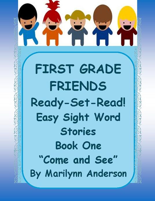 FIRST GRADE FRIENDS ~~ Ready - Set - READ! ~~ Easy Sight Word Stories ~~ Book One ~~ "Come and See"