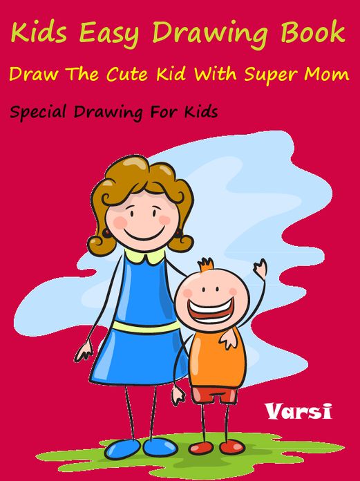 Kids Easy Drawing Book : Draw The Cute Kid With Super Mom
