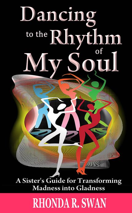 Dancing to the Rhythm of My Soul: A Sister’s Guide for Transforming Madness into Gladness,