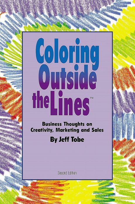 Coloring Outside the Lines: Business Thoughts on Creativity, Marketing and Sales