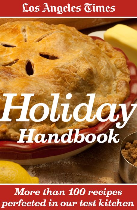 Los Angeles Times Holiday Handbook: More Than 100 Recipes Perfected in Our Test Kitchen