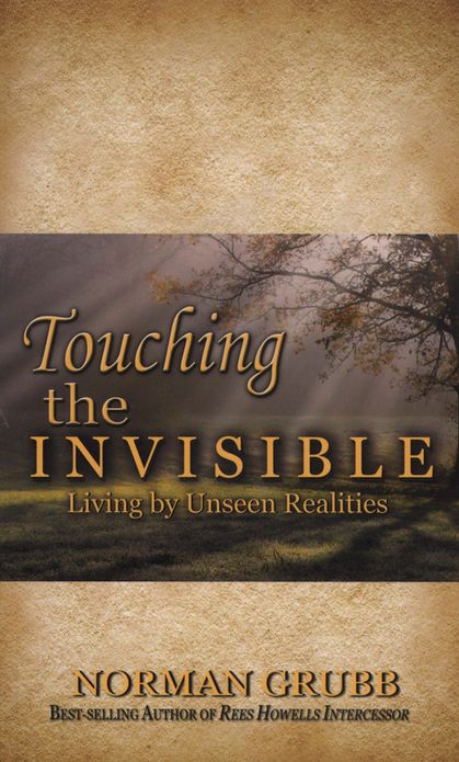Touching the Invisible: Living by Unseen Realities