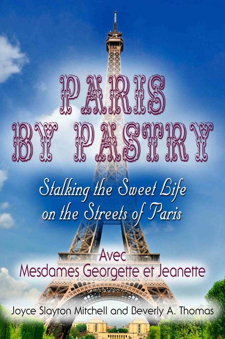 Paris by Pastry: Stalking the Sweet Life on the Streets of Paris
