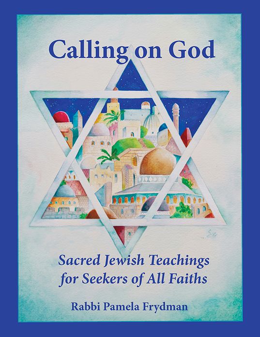 Calling on God: Sacred Jewish Teaching for Seekers of All Faiths