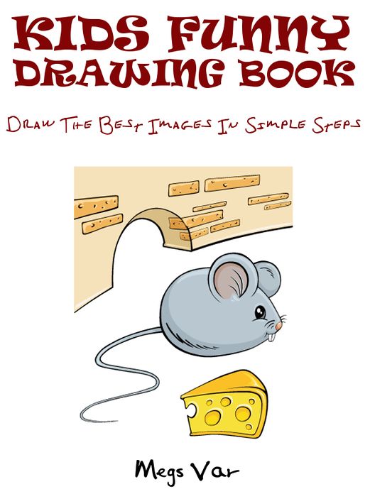 Kids Funny Drawing Book : Draw The Best Images In Simple Steps