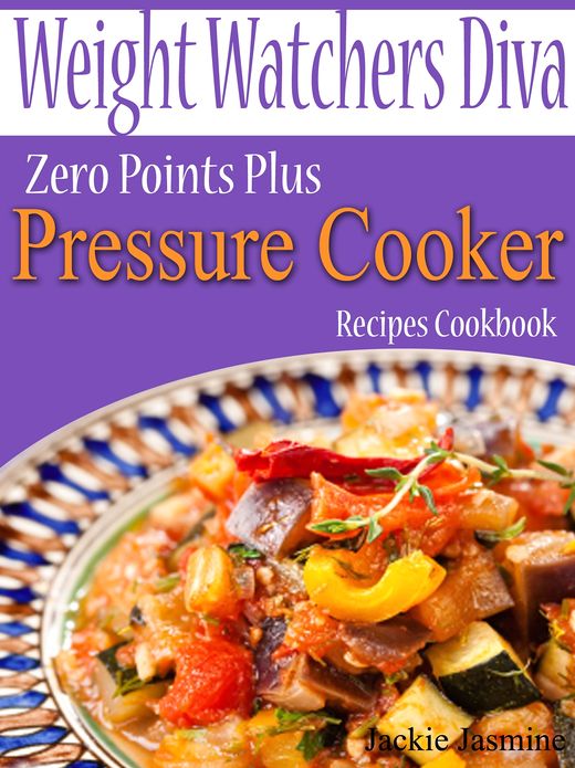 Weight Watchers Diva Zero Points Plus Pressure Cooker Recipes Cookbook
