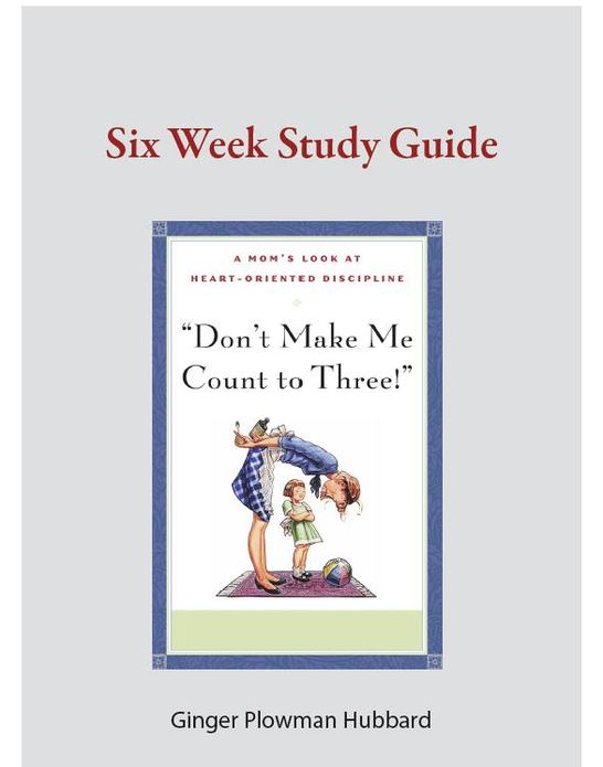 Don't Make Me Count to Three!-Six Week Study Guide