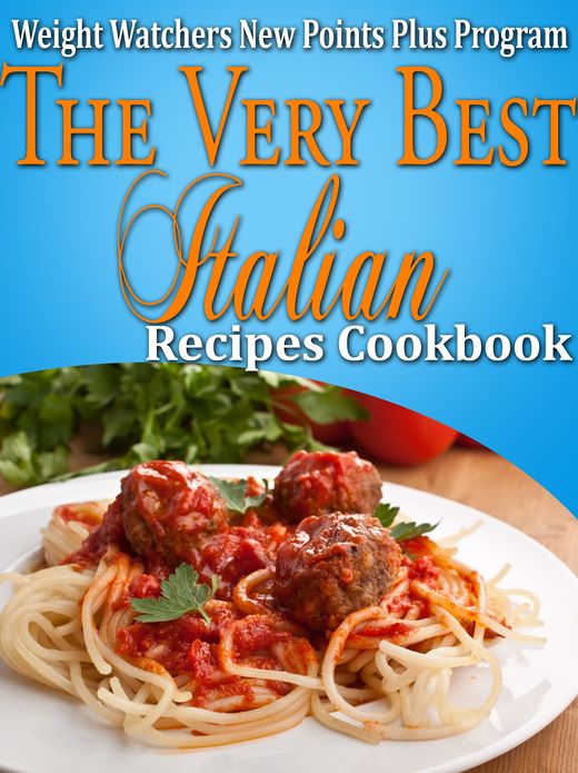 Weight Watchers New Points Plus Plan The Very Best Italian Recipes Cookbook