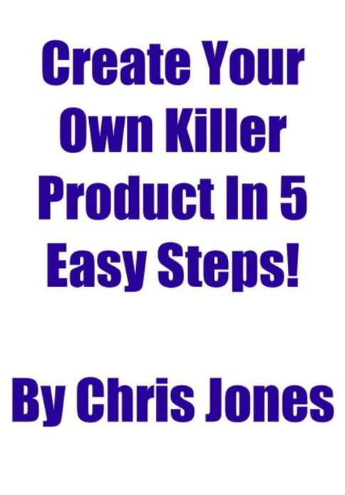 Create Your Own Killer Product In 5 Easy Steps