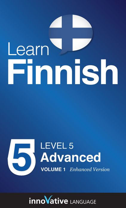 Learn Finnish - Level 5: Advanced: Volume 1: (Enhanced Version) with Audio
