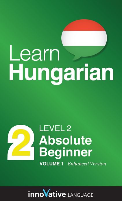 Learn Hungarian - Level 2: Absolute Beginner: Volume 1: (Enhanced Version) with Audio