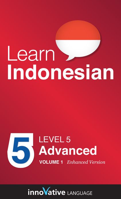 Learn Indonesian - Level 5: Advanced: Volume 1: (Enhanced Version) with Audio
