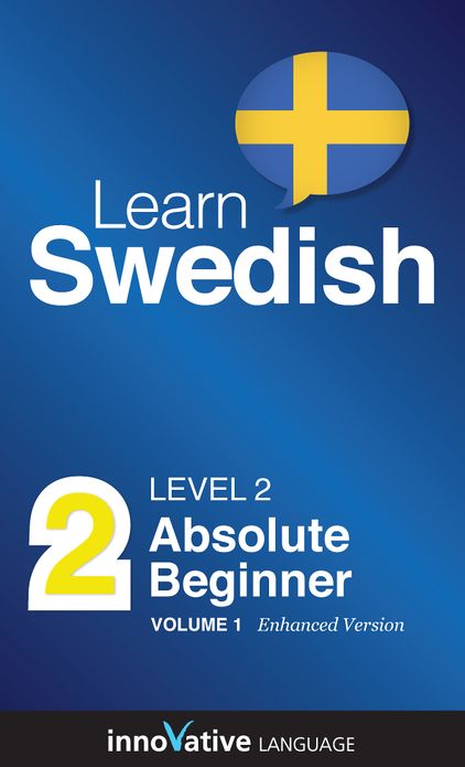 Learn Swedish - Level 2: Absolute Beginner: Volume 1: (Enhanced Version) with Audio