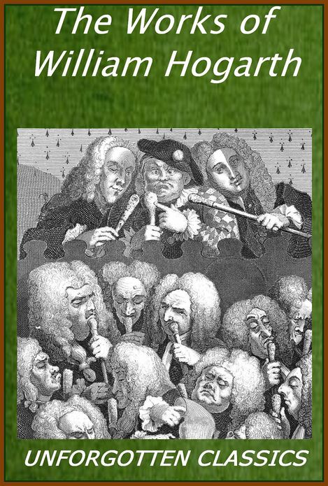 The Works of William Hogarth - In a Series of Engravings by John Trusler [Illustrated]