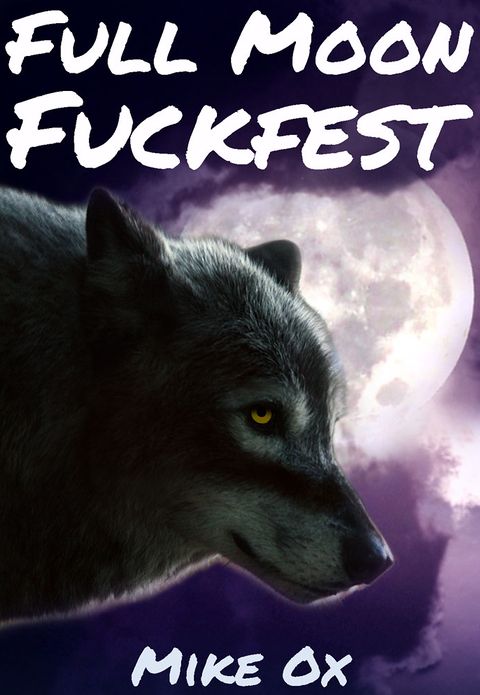 Full Moon Fuckfest (Bite Me #1: Reluctant First Time Gay Werewolf Sex)