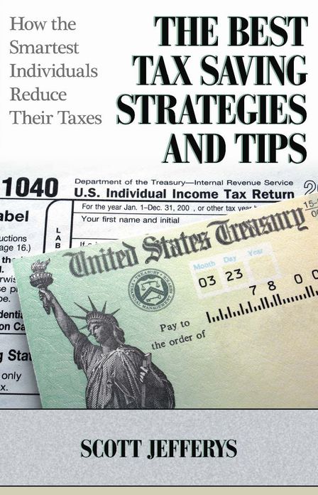 The Best Tax Saving Strategies and Tips: How the Smartest Individuals Reduce Their Taxes